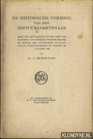 Gerretson, Dr. C. - De historische vorming van een bestuursambtenaar. Rede ter aanvaarding van het ambt van bijzonder hoogleraar uitgesproken bij de opening der Indologische faculteit aan de Rijksuniversiteit te Utrecht op 7 october 1925