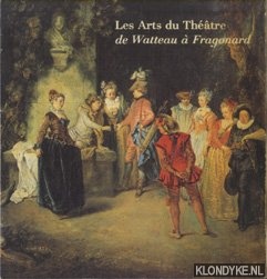 Chaban-Delmas, Jacques (introduction) - Les Arts du Theatre de Watteau a Fragonard