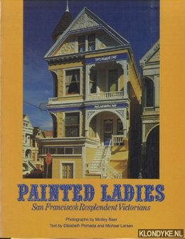 Pomada, Elizabeth & Larsen, Michael & Bear, Morley - Painted Ladies. San Francisco's Resplendent Victorians