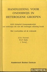 Perrenet, J.Chr. & P.G.P. Herfs & J. Terwel - Handleiding voor onderwijs in heterogene groepen. AGO (Adaptief Groepsonderwijs): een werkwijze die met alle leerlingen rekening houdt. Met voorbeelden uit de wiskunde