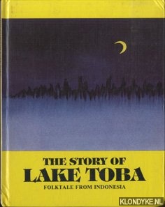 Lee, Olive (retold by) ^ Marilyn Girvin (translated by) & Chan Chang How (illustrated by) - The story of Lake Toba. Folktale from Indonesia