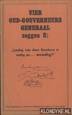 Limburg Stirum, J. Graaf van - e.a. - Vier oud-gouverneurs generaal zeggen u: Lezing van deze brochure is nuttig en. . . noodig !