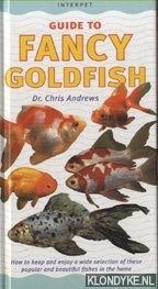 Andrews, Dr. Chris - Guide to fancy goldfish. How to keep and enjoy a wide selection of these popular and beautiful fishes in the home