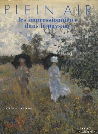 Gregoire, Stephanie - Plein Air: Les Impressionnistes dans le paysage
