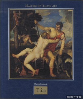 Kaminski, Marion - Masters of Italian Art: Tiziano Vecellio, known as Titian. 1488 / 1490 - 1576