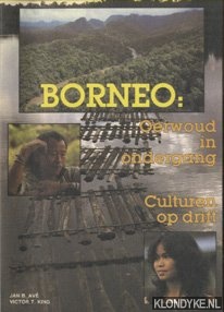 Ave, Jan B. & King, Victor T. - Borneo. Oerwoud in ondergang Culturen op drift