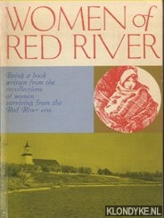 Healy, W.J. - Women of Red River: Being a book written from the recollections of women surviving from the Red River