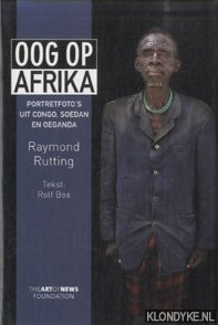 Rutting, Raymond & Rolf Bos - Oog op Afrika. portretfoto's uit Congo, Soedan en Oeganda