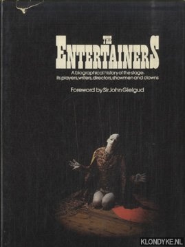Gielgud, John - The Entertainers. A biographical history of the stage: its players, writers, directors, showmen and clowns