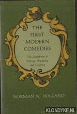 Holland, Norman N. - The First Modern Comedies: The Significance of Etherege, Wycherley, and Congreve