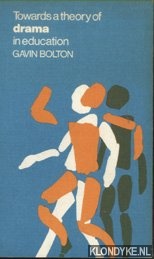 Bolton, Gary - Towards a Theory of Drama in Education