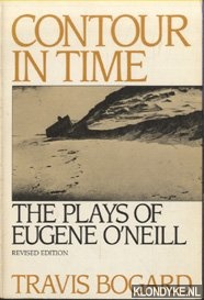 Bogard, Travis - Contour in Time: the Plays of Eugene O'Neill