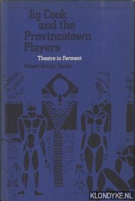 Sarlos, Robert Karoly - Jig Cook and the Provincetown Players. Theatre in Ferment