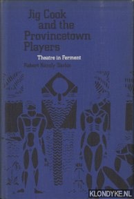 Sarlos, Robert Karoly - Jig Cook and the Provincetown Players. Theatre in Ferment