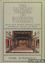 Rosenfeld, Sybil - The Georgian Theatre of Richmond, Yorkshire and Its Circuit: Beverley, Harrogate, Kendal, Northallerton, Ulverston and Whitby