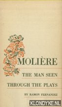 Fernandez, Raom - Moliere. The man seen through the plays