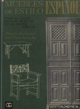Lozoya, Marques de & Jose Claret Rubira, Arg. - Meubles de estilo Espanol. Desde el gotico, Hasta el siglo XIX, Con el mueble popular