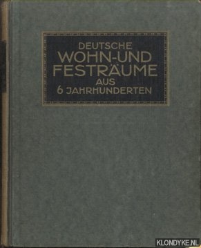 Baer, C.H. - Deutsche Wohn- und Festraume aus 6 Jahrhunderten