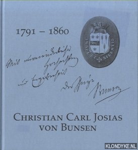 Ruppel, Hans-Rudolf & Frank Foerster & Hans Becker - Christian Carl Josias von Bunsen 1791-1860. Beitrge zu Leben und Werk des 