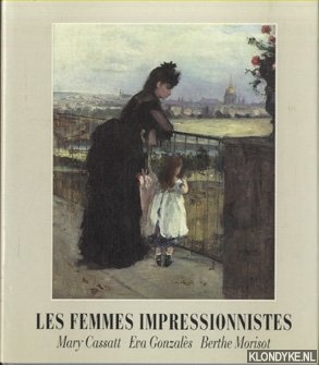 Cassatt, Mary & Eva Gonzales & Berthe Morisot - Les Femmes Impressionnistes