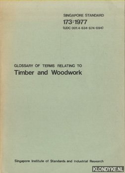 Diverse auteurs - Glossary of terms relating to Timber and Woodwork. Singapore standard 173:1977 (UDC 001,4 634 674 694)