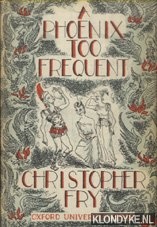 Fry, Christopher - A Phoenix too Frequent. A Comedy
