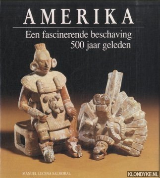 Salmoral, Manuel Lucena - Amerika, Een fascinerende beschaving 500 jaar geleden