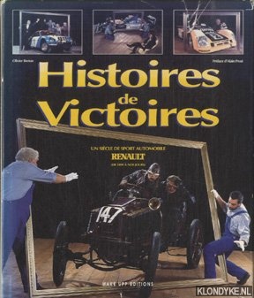Breton, Olivier & preface d'Alain Prost - Histoires de Victoires. Un siecle de sport automobile Renault (de 1899 a nos jours)