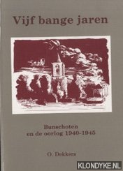 Dekkers, O. - Vijf bange jaren. Bunschoten en de Oorlog 1940-1945