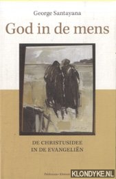 Santayana, George - God in de mens. De christusidee in de evangelien een kritisch essay