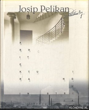 Rihter, Andreja - Josip Pelikan. Arhitektura in Industrija / Architecture and Industry