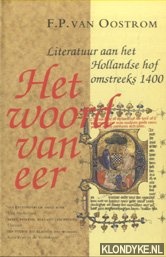 Oostrom, F.P. van - Het woord van eer. Literatuur aan het Hollandse hof omstreeks 1400