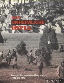 Kaschuba, Wolfgang (Vorwort) - Das unheimliche Idyll. Fotografien aus Mitteldeutschland 1928 bis 1943