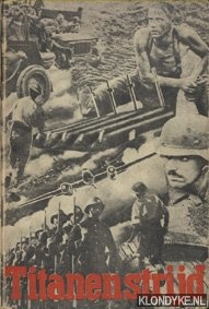 Dijk, Kl. Van - Titanenstrijd 1939-1945. Een overzicht van deze oorlog met 6 kaarten