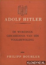 Bouhler, Philipp - Adolf Hitler. De wordingsgeschiedenis van een volksbeweging