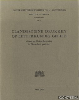 Fontaine Verwey, H. de la (inleiding) - Clandestiene drukken op letterkundig gebied tijdens de Duitse bezetting in Nederland gedrukt. Universiteitsbibliotheek van Amsterdam. Speciale catalogi. Nieuwe Serie. No. 2.