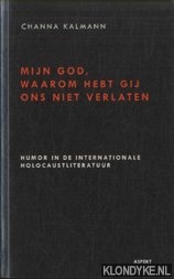 Kalmann, Channa - Mijn God, waarom hebt Gij ons niet verlaten. Humor in de internationale holocaustliteratuur