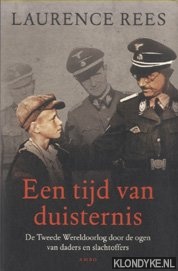 Rees, Laurence - Een tijd van duisternis. De Tweede Wereldoorlog door de ogen van daders en slachtoffers