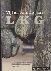 Diverse auteurs - Vijf en twintig jaar LKG. Landelijke Kontakt-Groep verzetsgepensioneerden 1940-1945