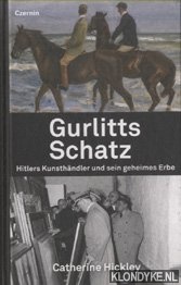 Hickley, Catherine - Gurlitts Schatz. Hitlers Kunsthndler und sein geheimes Erbe