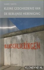 Smits, Hans - Muurschilderingen. Kleine geschiedenis van de Berlijnse hereniging