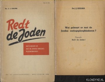 Kalma, Ds. J.J. - Redt de Joden. Wat gebeurt er met de Joodse oorlogspleegkinderen? + Nogmaals: Redt de Joden!