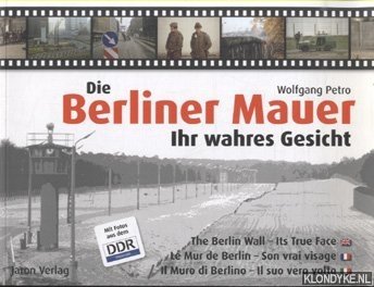 Petro, Wolfgang - Die Berliner Mauer. Ihr wahres Gesicht / The Berlin Wall. Its True Face