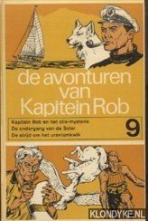 Kuhn, Pieter - De avonturen van Kapitein Rob 9: Kapitein Rob en het olie-mysterie; De ondergang van de Solar; De strijd om het uraniumkwik
