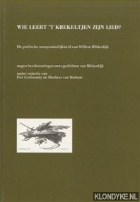 Gerbrandy, Piet & Marinus van Hattum (onder redactie van) - Wie leert 't krekeltjen zijn lied? De poetische oorspronkelijkheid van Willem Bilderdijk. Negen beschouwingen over gedichten van Bilderdijk