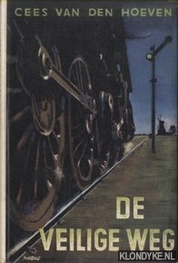 Hoeven, Cees van den - De veilige weg. Populair boek over onze spoorwegen