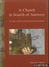 Volgers, Annelie - A Church in Search of Answers. A Study of the Latin Quaestiones-tradition