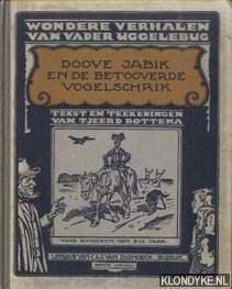 Bottema, Tjeerd (tekst en illustraties) - Wondere verhalen van Vader Uggelebug I: Doove Jabik en de betooverde vogelschrik