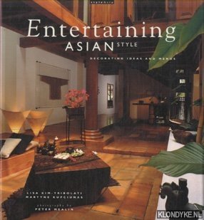 Kim-Tribolati, Lisa & Martyne Kupciunas & Peter Mealin (photographs) - Entertaining Asian Style: Decorating Ideas and Menus
