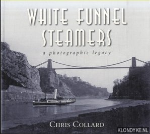 Collard, Chris - White Funnel Steamers. A photoghraphic legacy
